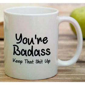 11 Oz Coffee Cup Funny Mug - You're Badass Keep That Shit Up Ceramic Hot Coffee Travel Mug Funny Camping Travel