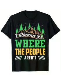 I Wanna Be Where The People Aren't Camping Adventure Hiking T-Shirt Men'S Trendy Letter Print Regular Fit T-Shirt - 180g Fabric Weight 100% Cotto (Color: Black, size: XXXL)